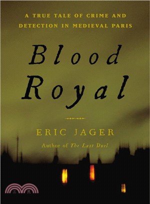 Blood Royal: A True Tale of Crime and Detection in Medieval Paris