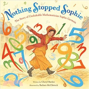 Nothing Stopped Sophie ― The Story of Unshakable Mathematician Sophie Germain