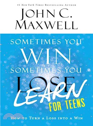 Sometimes you win, sometimes you learn for teens  : how to turn a loss into a win