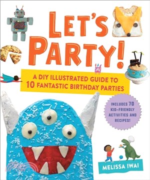 Let's Party!：A DIY Illustrated Guide to 10 Fantastic Birthday Parties