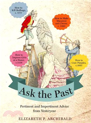 Ask the Past ─ Pertinent and Impertinent Advice from Yesteryear