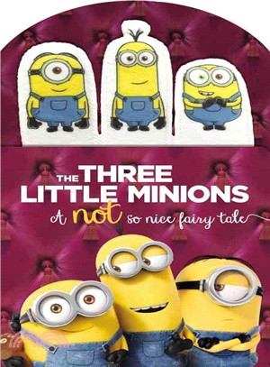 The Three Little Minions ─ A Not So Nice Fairy Tale