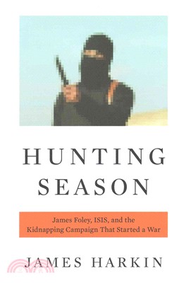 Hunting Season ─ James Foley, ISIS, and the Kidnapping Campaign That Started a War
