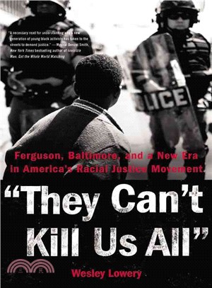 They can't kill us all :Ferguson, Baltimore, and a new era in America's racial justice movement /