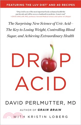 Drop acid :the surprising new science of uric acid--the key to losing weight, controlling blood sugar, and achieving extraordinary health /