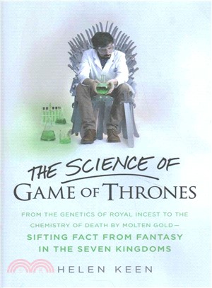 The Science of Game of Thrones ─ From the Genetics of Royal Incest to the Chemistry of Death by Molten Gold - Sifting Fact from Fantasy in the Seven Kingdoms