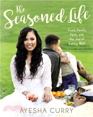 The seasoned life :food, family, faith, and the joy of eating well /