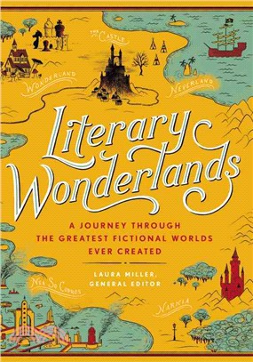 Literary wonderlands :a journey through the greatest fictional worlds ever created /