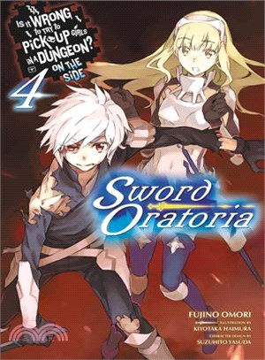 Is It Wrong to Try to Pick Up Girls in a Dungeon? on the Side 4 ─ Sword Oratoria