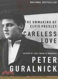 Careless Love ─ The Unmaking of Elvis Presley