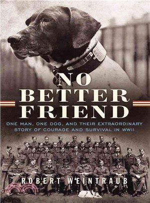 No Better Friend ─ One Man, One Dog, and Their Extraordinary Story of Courage and Survival in WWII