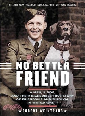 No Better Friend ― Young Reader's Edition: a Man, a Dog, and Their Incredible True Story of Friendship and Survival in World War II