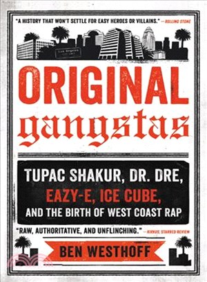 Original Gangstas ─ Tupac Shakur, Dr. Dre, Eazy-E, Ice Cube, and the Birth of West Coast Rap