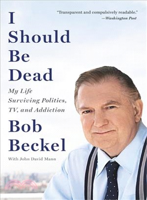 I Should Be Dead ─ My Life Surviving Politics, TV, and Addiction