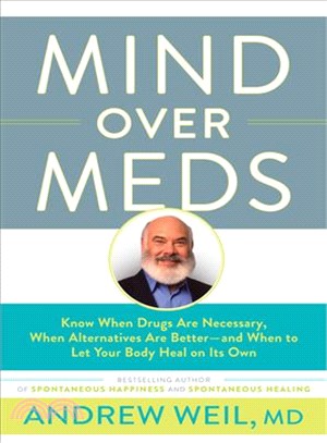 Mind over meds :know when drugs are necessary, when alternatives are better-- and when to let your body heal on its own /