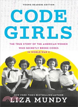 Code Girls ― The True Story of the American Women Who Secretly Broke Codes in World War II - Young Readers Edition