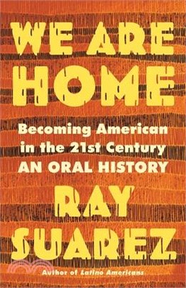 We Are Home: Becoming American in the 21st Century: An Oral History