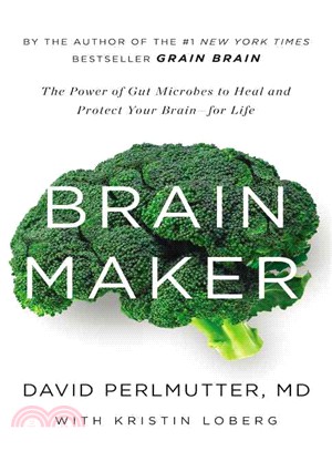 Brain maker :the power of gut microbes to heal and protect your brain--for life /