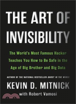 The art of invisibility :the world's most famous hacker teaches you how to be safe in the age of Big Brother and big data /
