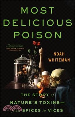 Most Delicious Poison: The Story of Nature's Toxins--From Spices to Vices