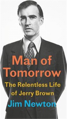 Man of Tomorrow: The Relentless Life of Jerry Brown