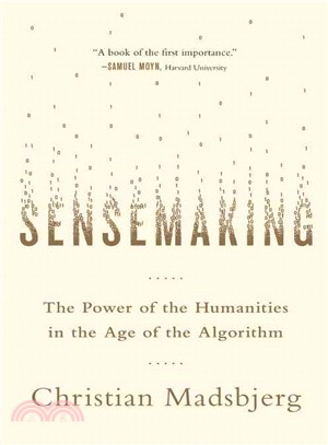 Sensemaking :the power of the humanities in the age of the algorithm /