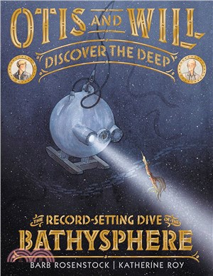 Otis and Will Discover the Deep ― The Record-setting Dive of the Bathysphere