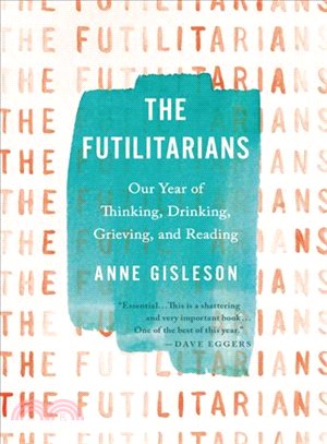 The Futilitarians :Our Year of Thinking, Drinking, Grieving, and Reading /