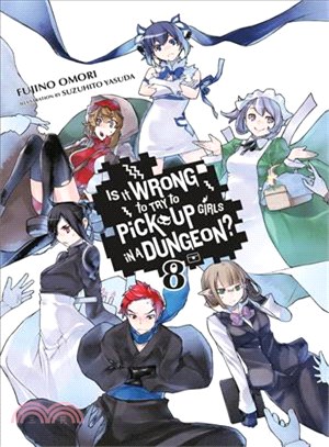 Is It Wrong to Try to Pick Up Girls in a Dungeon?, Vol. 8 (Novel)