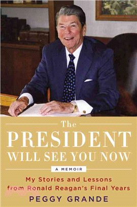 The president will see you now :my stories and lessons from Ronald Reagan's final years /
