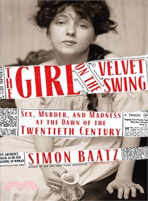 The Girl on the Velvet Swing ─ Sex, Murder, and Madness at the Dawn of the Twentieth Century