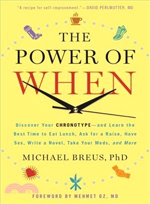 The Power of When ─ Discover Your Chronotype-And the Best Time to Eat Lunch, Ask for a Raise, Have Sex, Write a Novel, Take Your Meds, and More