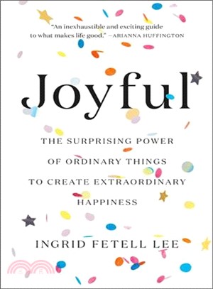 Joyful ― The Surprising Power of Ordinary Things to Create Extraordinary Happiness