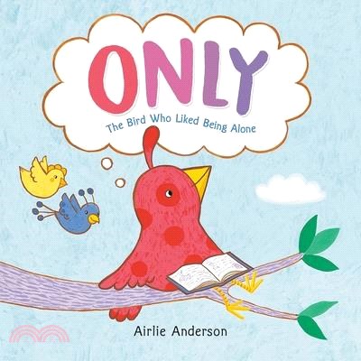 Only: The Bird Who Liked Being Alone