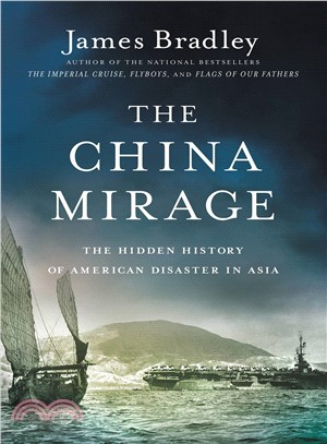 The China Mirage ─ The Hidden History of American Disaster in Asia