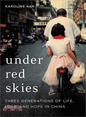 Under Red Skies ― Three Generations of Life, Loss, and Hope in China