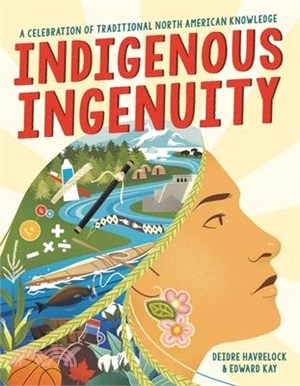 Indigenous ingenuity :a celebration of traditional North American knowledge /