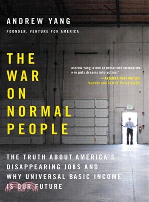 The war on normal people :the truth about America's disappearing jobs and why universal basic income is our future /