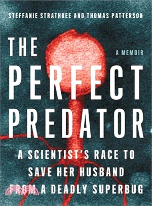 The Perfect Predator ― A Scientist's Race to Save Her Husband from a Deadly Superbug: a Memoir