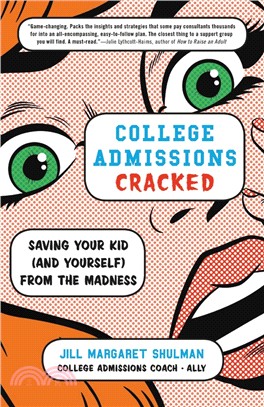 College Admissions Cracked ― Saving Your Kid and Yourself from the Madness