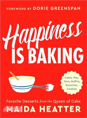 Happiness Is Baking ― Cakes, Pies, Tarts, Muffins, Brownies, Cookies: Favorite Desserts from the Queen of Cake