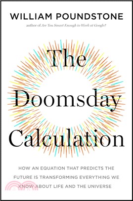 The Doomsday Calculation: How an Equation that Predicts the Future Is Transforming Everything We Know About Life and the Universe