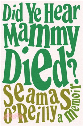 Did Ye Hear Mammy Died?: A Memoir