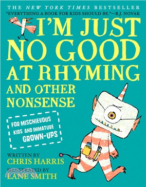 I'm Just No Good at Rhyming：And Other Nonsense for Mischievous Kids and Immature Grown-Ups