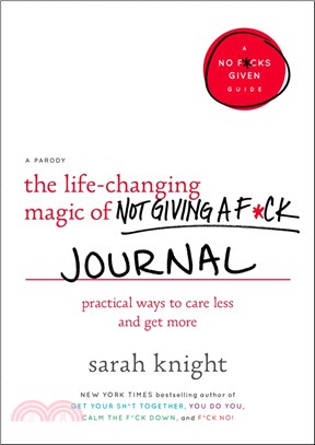The Life-Changing Magic of Not Giving a F*ck Journal: Pracitcal Ways to Care Less and Get More