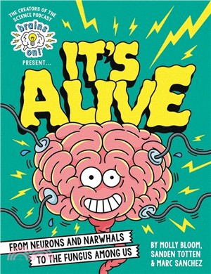 Brains On! Presents...It's Alive：From Neurons and Narwhals to the Fungus Among Us