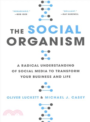 The Social Organism: A Radical Understanding of Social Media to Transform Your Business and Life