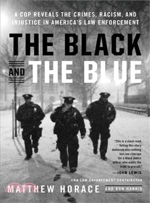 The black and the blue :a cop reveals the crimes, racism, and injustice in America's law enforcement /