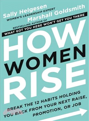 How women rise :break the 12 habits holding you back from your next raise, promotion, or job /