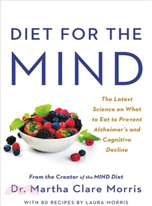 Diet for the Mind ─ The Latest Science on What to Eat to Prevent Alzheimer's and Cognitive Decline--From the Creator of the Mind Diet